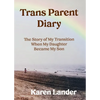 Trans Parent Diary: The Story of My Transition When My Daughter Became My Son - Paperback