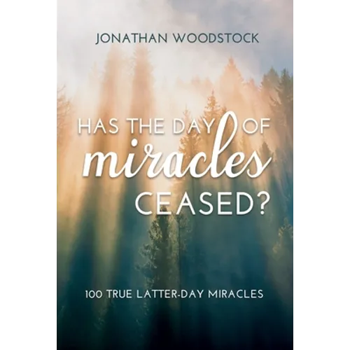 Has the Day of Miracles Ceased?: 100 True Latter-Day Miracles: 100 True Latter-Day Miracles - Paperback