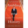 Ambling Into History: The Unlikely Odyssey of George W. Bush - Paperback