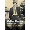 Walter Harper, Alaska Native Son - Hardcover