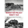 The Manhattan Project Trinity Test: Witnessing the Bomb in New Mexico - Paperback