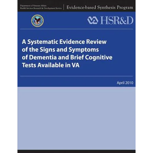 A Systematic Evidence Review of the Signs and Symptoms of Dementia and Brief Cognitive Tests Available in VA - Paperback