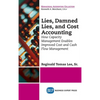 Lies, Damned Lies, and Cost Accounting: How Capacity Management Enables Improved Cost and Cash Flow Management - Hardcover