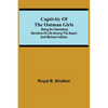 Captivity Of The Oatman Girls; Being An Interesting Narrative Of Life Among The Apach And Mohave Indians - Paperback