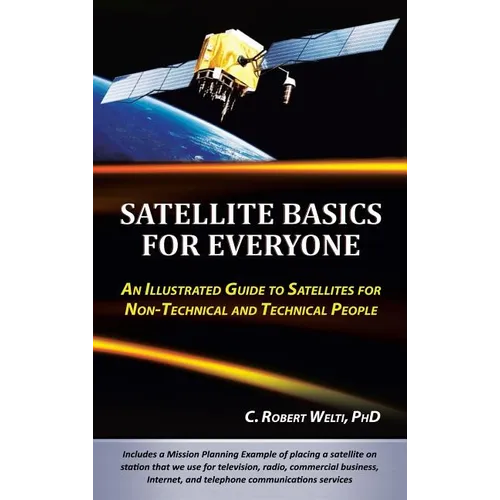 Satellite Basics for Everyone: An Illustrated Guide to Satellites for Non-Technical and Technical People - Hardcover