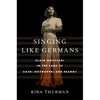Singing Like Germans: Black Musicians in the Land of Bach, Beethoven, and Brahms - Paperback