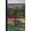 History of Middlesex County, Massachusetts: Containing Carefully Prepared Histories of Every City and Town in the County; Volume 2 - Hardcover