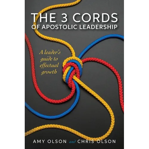The 3 Cords of Apostolic Leadership: A leader's guide to effectual growth - Paperback