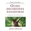 Ocho Decisiones Sanadoras (Life's Healing Choices): Liberese de Sus Heridas, Complejos, Y Habitos - Paperback