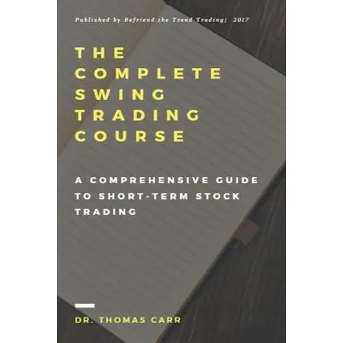 The Complete Swing Trading Course: A comprehensive Guide to Short-Term Stock Trading - Paperback