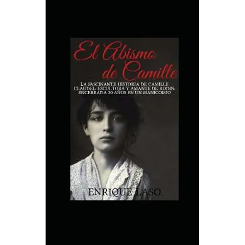 El abismo de Camille: La terrible historia de Camille Claudel - Paperback