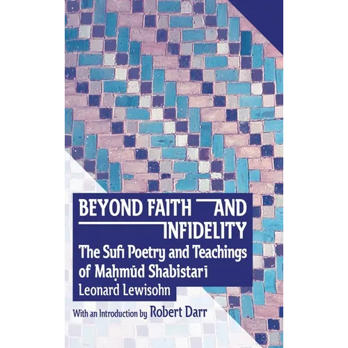 Beyond Faith and Infidelity: The Sufi Poetry and Teachings of MaḤmŪd ShabistarĪ - Hardcover