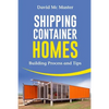 Shipping Container Homes: Your Guidebook for Plans, Design and Ideas - Paperback