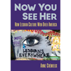 Now You See Her: How Lesbian Culture Won Over America - Paperback