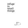 Refuge In Small Things - Paperback