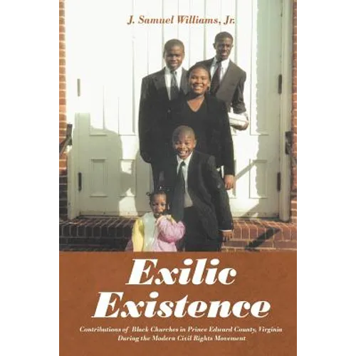 Exilic Existence: Contributions of Black Churches in Prince Edward County, Virginia During the Modern Civil Rights Movement - Paperback