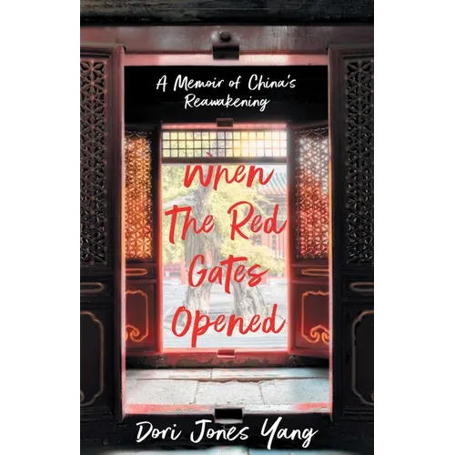 When the Red Gates Opened: A Memoir of China's Reawakening - Paperback