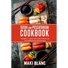 Sushi And Pescatarian Cookbook: 2 Books In 1: Learn How Cook At Home 140 Fish Seafood And Sushi Recipes - Paperback