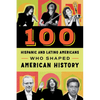 100 Hispanic and Latino Americans Who Shaped American History - Paperback