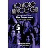 No More Mr Nice Guy: The inside story of the Alice Cooper Group - Paperback