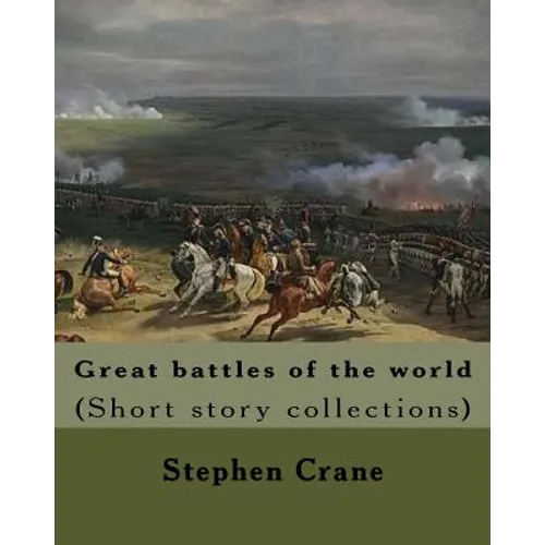 Great battles of the world. By: Stephen Crane: Vittoria.--The siege of Plevna.--The storming of Burkersdorf Heights.--A Swede's campaign in Germany. I - Paperback
