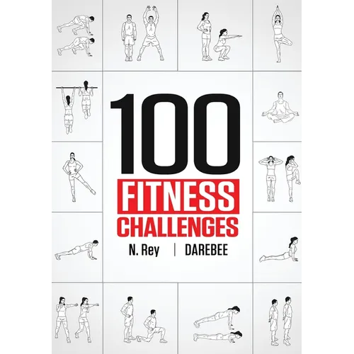 100 Fitness Challenges: Month-long Darebee Fitness Challenges to Make Your Body Healthier and Your Brain Sharper - Paperback