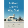 Catholic Church? Why Not?: Volume 1 - Hardcover