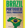 Brazil: Portuguese Travel Phrasebook: The Complete Portuguese Phrasebook When Traveling to Brazil: + 1000 Phrases for Accommodations, Shopping, Eating - Paperback