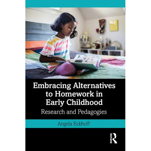 Embracing Alternatives to Homework in Early Childhood: Research and Pedagogies - Paperback