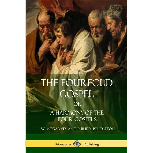 The Fourfold Gospel Or, A Harmony of the Four Gospels - Paperback
