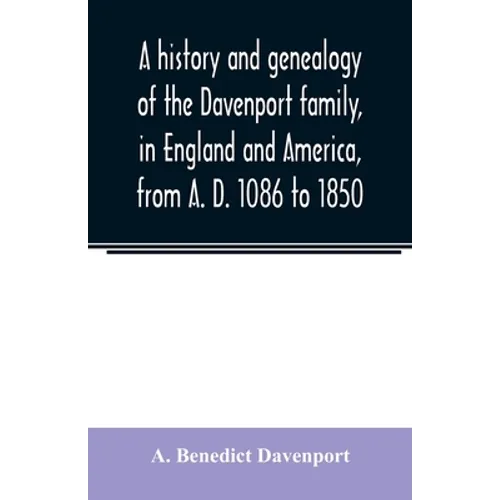 A history and genealogy of the Davenport family, in England and America, from A. D. 1086 to 1850 - Paperback