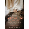 The Most Misunderstood Women of the Bible: What Their Stories Teach Us about Thriving - Paperback