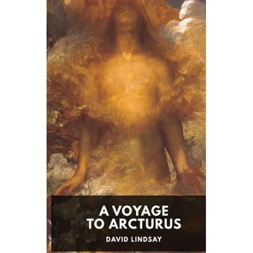 A Voyage to Arcturus - David Lindsay: A novel by the Scottish writer David Lindsay, first published in 1920 (unabridged edition) - Paperback