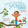 Good Morning Yoga: A Pose-By-Pose Wake Up Story - Board Book