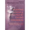Working with People Affected by Eating Disorders: Developing Skills and Facilitating Recovery - Paperback