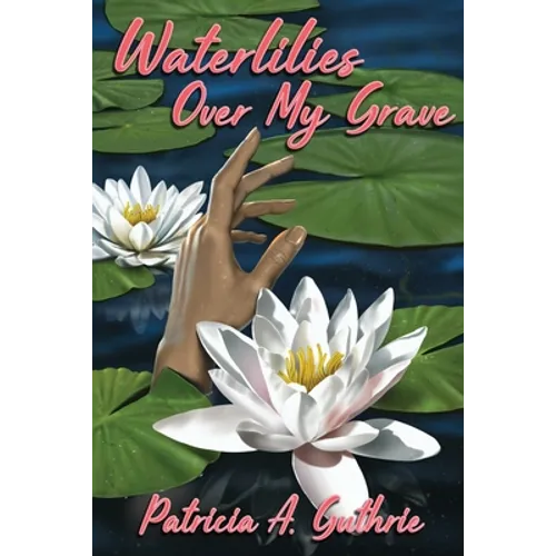 Waterlilies Over My Grave - Paperback