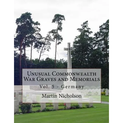 Unusual Commonwealth War Graves and Memorials: Vol. 5 - Germany - Paperback