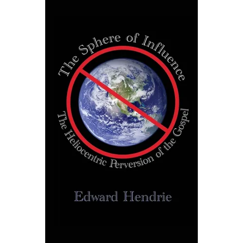 The Sphere of Influence: The Heliocentric Perversion of the Gospel - Hardcover