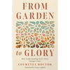 From Garden to Glory: How Understanding God's Story Changes Yours - Paperback