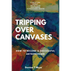 Tripping Over Canvases: How To Become a Successful Artrepreneur - Paperback