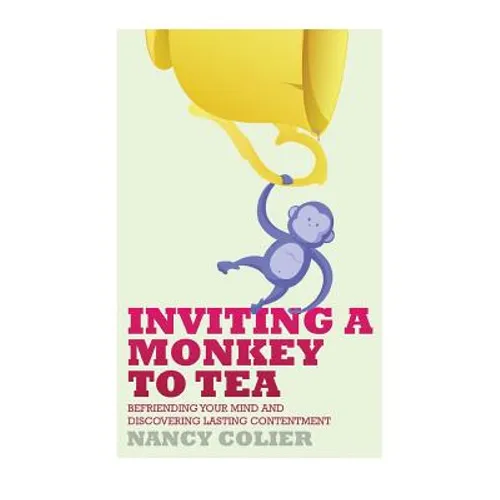 Inviting a Monkey to Tea: Befriending Your Mind and Discovering Lasting Contentment (Revised) - Hardcover