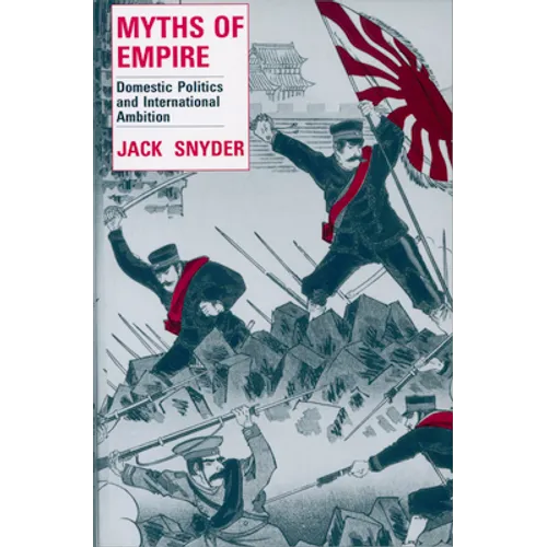 Myths of Empire: Domestic Politics and International Ambition - Paperback