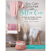 You Can Crochet with Bella Coco: A Clear & Simple Course for the Beginner - Paperback
