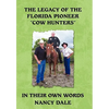 The Legacy of the Florida Pioneer Cow Hunters: In Their Own Words - Hardcover