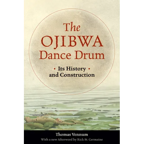 The Ojibwa Dance Drum: Its History and Contruction - Paperback