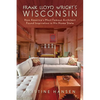 Frank Lloyd Wright's Wisconsin: How America's Most Famous Architect Found Inspiration in His Home State - Paperback