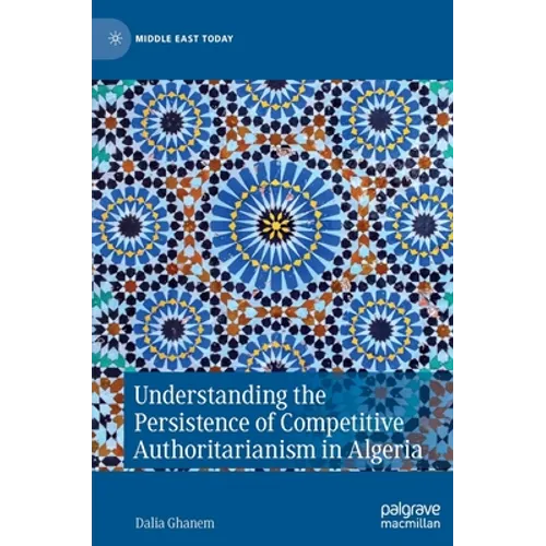 Understanding the Persistence of Competitive Authoritarianism in Algeria - Hardcover
