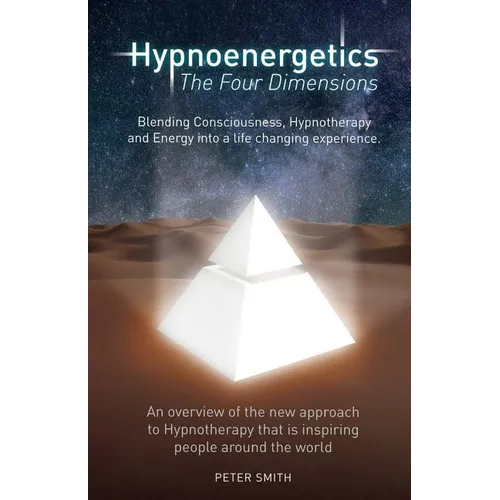 Hypnoenergetics - The Four Dimensions: An overview of the new approach to Hypnotherapy that is inspiring people around the world - Paperback