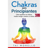 Chakras para Principiantes: Cómo equilibrar sus chakras, irradiar energía y sanarse a sí mismo - Paperback