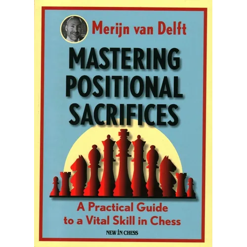 Mastering Positional Sacrifices: A Practical Guide to a Vital Skill in Chess - Paperback